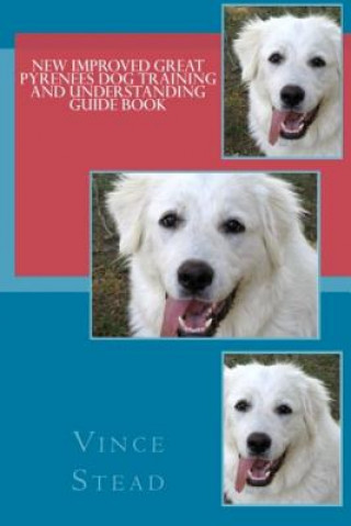 Könyv New Improved Great Pyrenees Dog Training and Understanding Guide Book Vince Stead