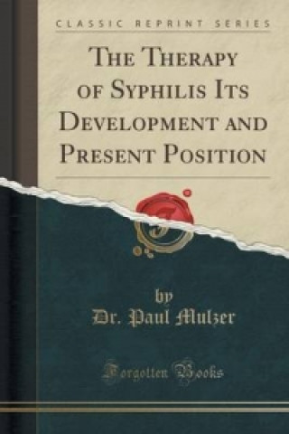Kniha Therapy of Syphilis Its Development and Present Position (Classic Reprint) Dr Paul Mulzer