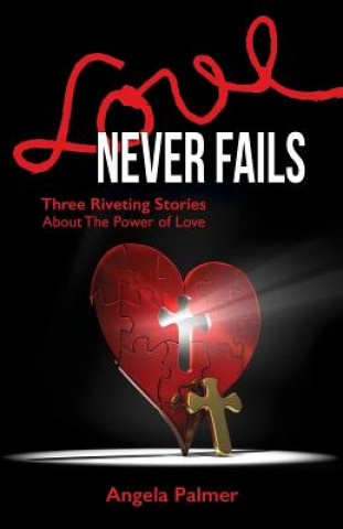 Книга Love Never Fails Angela (Formerly Glasgow Caledonian University) Palmer