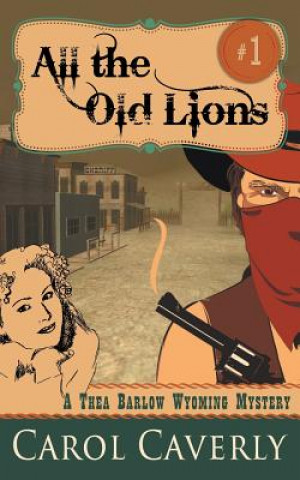 Könyv All the Old Lions (A Thea Barlow Wyoming Mystery, Book 1) Carol Caverly