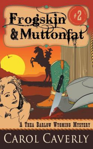 Kniha Frogskin and Muttonfat (A Thea Barlow Wyoming Mystery, Book 2) Carol Caverly