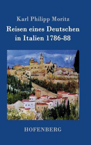 Książka Reisen eines Deutschen in Italien 1786-88 Karl Philipp Moritz