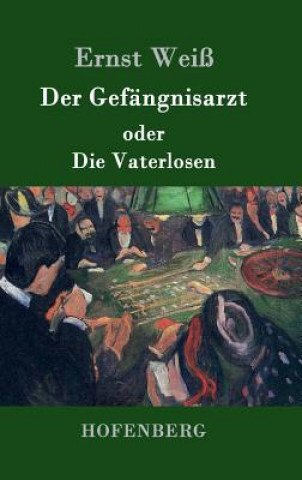 Kniha Der Gefangnisarzt oder Die Vaterlosen Ernst Weiss