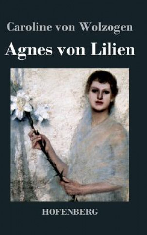 Kniha Agnes von Lilien Caroline Von Wolzogen