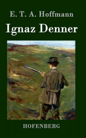Книга Ignaz Denner E T a Hoffmann
