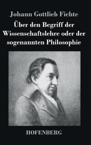 Kniha UEber den Begriff der Wissenschaftslehre oder der sogenannten Philosophie Johann Gottlieb Fichte
