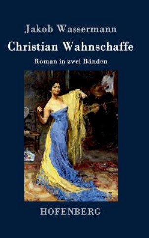 Книга Christian Wahnschaffe Jakob Wassermann