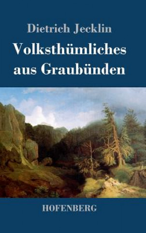 Könyv Volksthumliches aus Graubunden Dietrich Jecklin