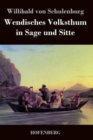 Könyv Wendisches Volksthum in Sage und Sitte Willibald Von Schulenburg