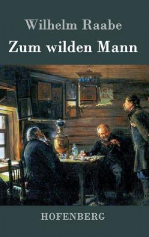 Książka Zum wilden Mann Wilhelm Raabe