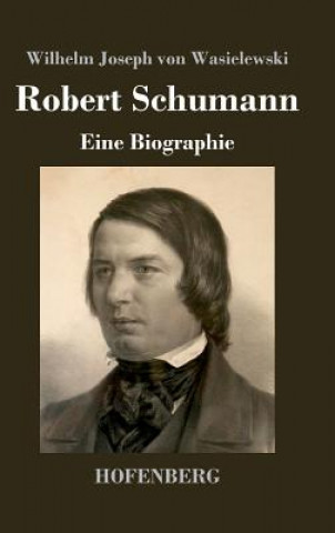 Buch Robert Schumann Wilhelm Joseph Von Wasielewski