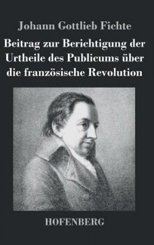 Книга Beitrag zur Berichtigung der Urtheile des Publicums uber die franzoesische Revolution Johann Gottlieb Fichte