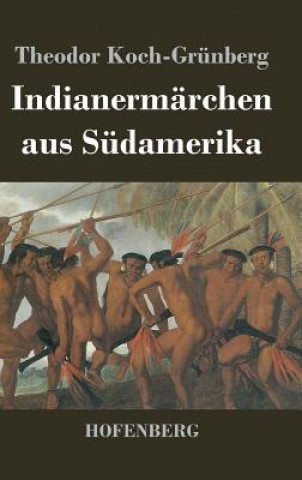 Книга Indianermarchen aus Sudamerika Theodor Koch-Grunberg