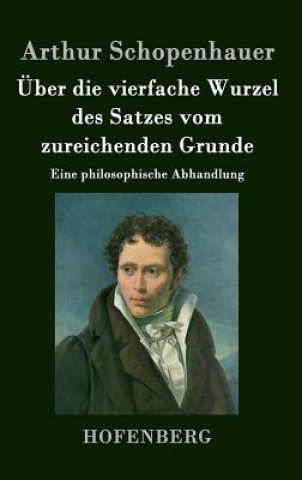 Carte UEber die vierfache Wurzel des Satzes vom zureichenden Grunde Arthur Schopenhauer