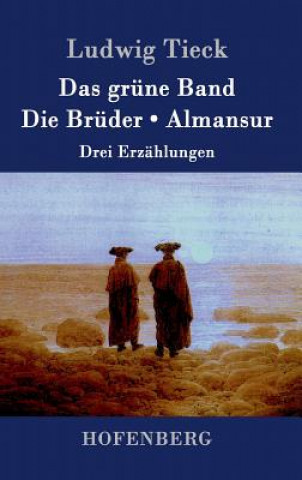 Kniha grune Band / Die Bruder / Almansur Ludwig Tieck