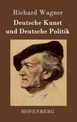 Kniha Deutsche Kunst und Deutsche Politik Richard Wagner