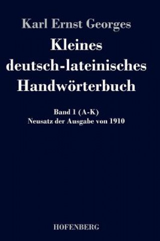 Carte Kleines deutsch-lateinisches Handwoerterbuch Karl Ernst Georges