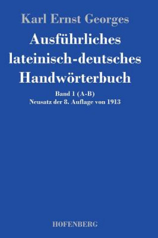 Könyv Ausfuhrliches lateinisch-deutsches Handwoerterbuch Karl Ernst Georges