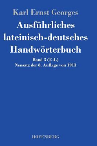 Könyv Ausfuhrliches lateinisch-deutsches Handwoerterbuch Karl Ernst Georges