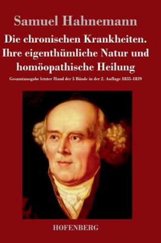 Könyv chronischen Krankheiten. Ihre eigenthumliche Natur und homoeopathische Heilung Samuel Hahnemann