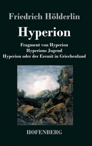 Kniha Fragment von Hyperion / Hyperions Jugend / Hyperion oder der Eremit in Griechenland Friedrich Holderlin
