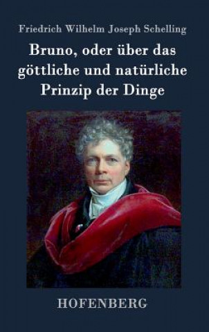 Knjiga Bruno, oder uber das goettliche und naturliche Prinzip der Dinge Friedrich Wilhelm Joseph Schelling