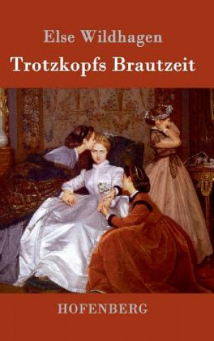 Libro Trotzkopfs Brautzeit Else Wildhagen