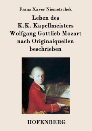 Книга Leben des K.K. Kapellmeisters Wolfgang Gottlieb Mozart nach Originalquellen beschrieben Franz Xaver Niemetschek