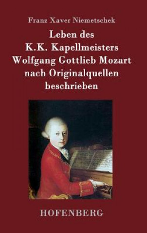 Knjiga Leben des K.K. Kapellmeisters Wolfgang Gottlieb Mozart nach Originalquellen beschrieben Franz Xaver Niemetschek