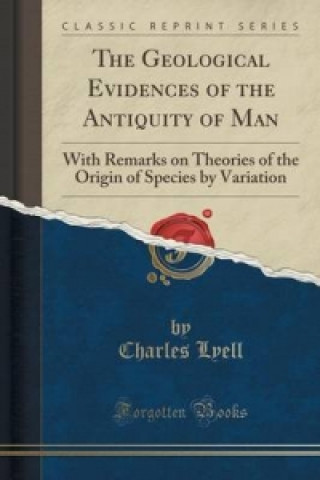 Kniha Geological Evidences of the Antiquity of Man Charles Lyell