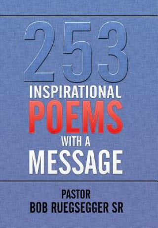 Book 253 Inspirational Poems with a Message Pastor Bob Ruegsegger Sr