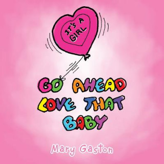 Książka Go Ahead Love That Baby Mary Gaston