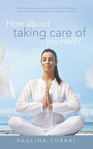 Knjiga How About Taking Care of Yourself? Paulina Torral