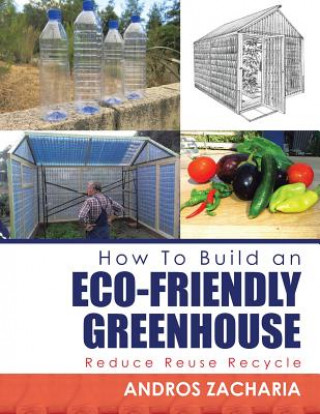 Carte How To Build an Eco-Friendly Greenhouse Andros Zacharia