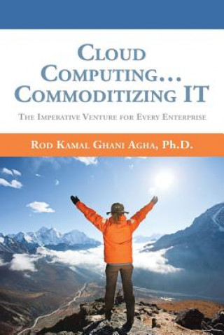 Könyv Cloud Computing... Commoditizing IT Ph D Rod Kamal Ghani Agha