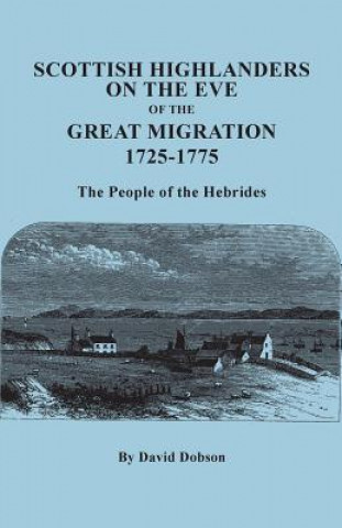 Carte Scottish Highlanders on the Eve of the Great Migration, 1725-1775. The People of the Hebrides David Dobson
