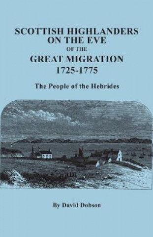 Book Scottish Highlanders on the Eve of the Great Migration, 1725-1775. The People of the Hebrides David Dobson