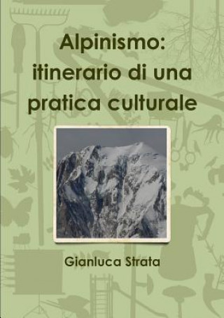 Könyv Alpinismo: Itinerario Di UNA Pratica Culturale Gianluca Strata
