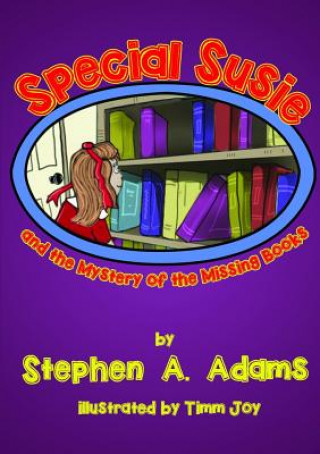 Carte Special Susie and the Mystery of the Missing Books Stephen A. Adams