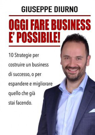 Könyv Oggi Fare Business E' Possibile! GIUSEPPE DIURNO