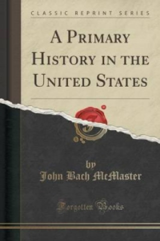 Książka Primary History in the United States (Classic Reprint) John Bach McMaster