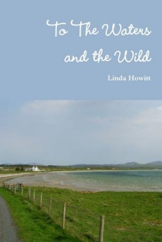 Книга To The Waters And The Wild Linda Howitt