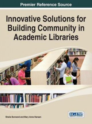 Kniha Innovative Solutions for Building Community in Academic Libraries Sheila Bonnand