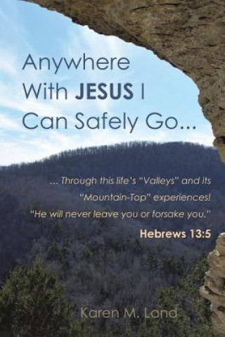 Könyv Anywhere With Jesus I Can Safely Go. Karen M Land