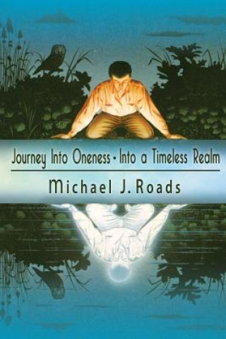 Könyv Journey Into Oneness - Into a Timeless Realm Michael J Roads