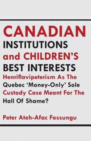 Carte Canadian Institutions And Children's Best Interests Peter Ateh-Afac Fossungu