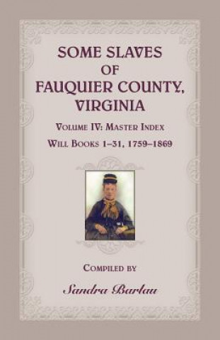 Könyv Some Slaves of Fauquier County, Virginia, Volume IV Sandra Barlau