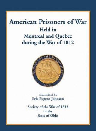 Könyv American Prisoners of War held in Montreal and Quebec during the War of 1812 Eric Eugene Johnson