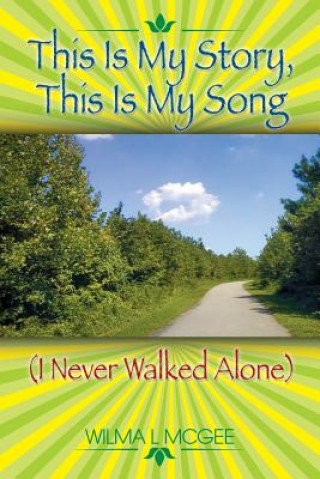 Book This Is My Story, This Is My Song (I Never Walked Alone) Wilma L McGee