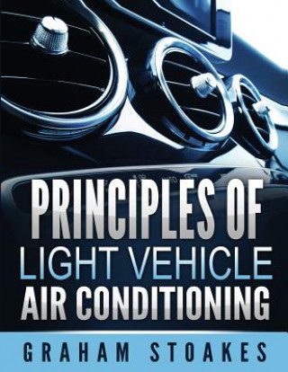 Kniha Principles of Light Vehicle Air Conditioning Graham Stoakes